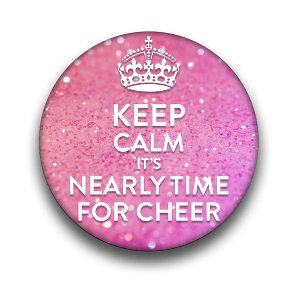 Keep Calm... It's Nealry Time For Cheer Badge